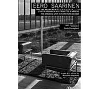Eero Saarinen. L'unità organica nel progetto d'arredo-The organic unit in furniture design. Ediz. bilingue