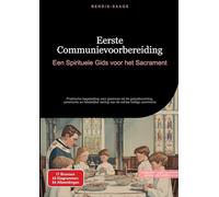 Eerste Communievoorbereiding: Een Spirituele Gids voor het Sacrament: Praktische begeleiding voor gezinnen bij de geloofsvorming, ceremonie en feestelijke viering van de eerste heilige communie: 1