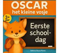 Eerste schooldag van Oscar het kleine vosje: Een lief en geruststellend verhaal om je kind voor te bereiden op de eerste schooldag in de kleuterklas - Geïllustreerd prentenboek in kleur