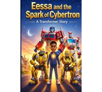 Eessa and the Sparks of Cybertron: A Transformers Story