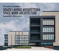 EFA studio di architettura. Spazio lavoro architettura-Space work architecture, Headquarters Chiesi, Parma. Ediz. illustrata