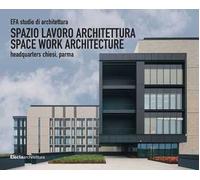 EFA studio di architettura. Spazio lavoro architettura-Space work architecture, Headquarters Chiesi, Parma. Ediz. illustrata