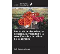 Efecto de la ubicación, la estación, la variedad y la solución sobre la calidad de la gerbera