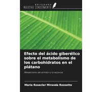 Efecto del ácido giberélico sobre el metabolismo de los carbohidratos en el plátano: Metabolismo del almidón y la sacarosa