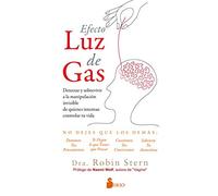 Efecto luz de gas/ The Gaslight Effect: Detectar y sobrevivir a la manipulación invisible de quienes intentan controlar tu vida/ How to Spot and ... Manipulation Others Use to Control Your Life
