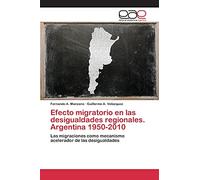 Efecto migratorio en las desigualdades regionales. Argentina 1950-2010: Las migraciones como mecanismo acelerador de las desigualdades