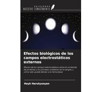 Efectos biológicos de los campos electrostáticos externos: Efectos de los campos electrostáticos sobre el contenido de proteínas y los procesos ... y cómo esto puede afectar a la hemostasia