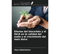 Efectos del biocarbón y el Sb16 en la calidad del suelo y el crecimiento del maíz dulce