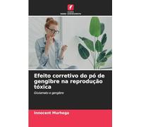 Efeito corretivo do pó de gengibre na reprodução tóxica: Glutamato e gengibre
