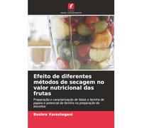 Efeito de diferentes métodos de secagem no valor nutricional das frutas: Preparação e caracterização de fatias e farinha de papaia e potencial da farinha na preparação de biscoitos