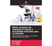 Efeito protetor da vitamina E contra a toxicidade induzida pela acrilamida: Efeito toxicológico da acrilamida e sua atenuação com vitamina E em ratos Wistar