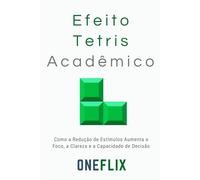 Efeito Tetris Acadêmico: Como o Cérebro Tenta Encaixar Informação Demais em Tempo de Menos