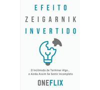 Efeito Zeigarnik Invertido: O Incômodo de Terminar Algo… e Ainda Assim Se Sentir Incompleto