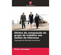 Efeitos da composição do grupo de trabalho nos estilos de liderança: Organizações de Fabricação de Aeronaves