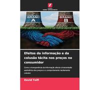 Efeitos da informação e da colusão tácita nos preços no consumidor: Como a transparência da informação afecta a transmissão assimétrica dos preços e o comportamento tacitamente colusivo