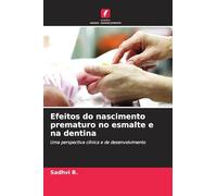 Efeitos do nascimento prematuro no esmalte e na dentina: Uma perspectiva clínica e de desenvolvimento