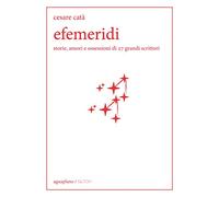 Efemeridi. Storie, amori e ossessioni di 27 grandi scrittori