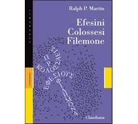 Efesini, Colossesi, Filemone - Martin Ralph P.