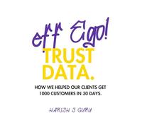 Eff Ego, Trust Data.: How we helped our clients get 1000 customers in 30 days.