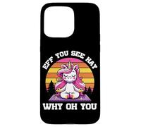 Eff You See Hay Why Oh You Unicorn Fun Custodia per iPhone 15 Pro Max