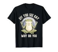 Eff You See Kay Why Oh You Zen Meditating Frog Funny Maglietta