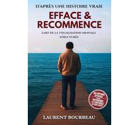 EFFACE ET RECOMMENCE: L'art de la visualisation mentale structurée - Méthode pour supprimer tes blocages et reprendre le contrôle de ton esprit.