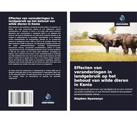 Effecten van veranderingen in landgebruik op het behoud van wilde dieren in Kenia: Veranderende patronen van landgebruik en hun invloed op wilde ... Wetland Ecosysteem, provincie Kajiado, Kenia