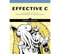 Effective C: An Introduction to Professional C Programming