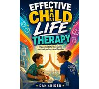 Effective Child-Life Therapy: How child life therapists support patients and families
