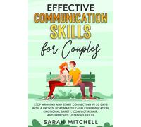 Effective Communication Skills for Couples: Stop Arguing and Start Connecting in 30 Days with a Proven Roadmap to Calm Communication, Emotional Safety, Conflict Repair, and Improved Listening Skills