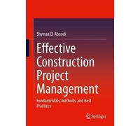 Effective Construction Project Management: Fundamentals, Methods, and Best Practices