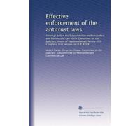 Effective enforcement of the antitrust laws: Hearings before the Subcommittee on Monopolies and Commercial Law of the Committee on the Judiciary, ... Congress, first session, on H.R. 8359