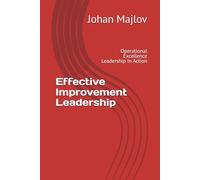 Effective Improvement Leadership: Operational Excellence Leadership In Action