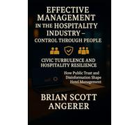 Effective Management in the Hospitality Industry - Control Through People Human Resources: Civic Turbulence and Hospitality Resilience How Public Trust and Disinformation Shape Hotel Management