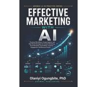 Effective Marketing with AI: Practical Workflows, Prompt Systems, and Real-World Strategies for Content Marketing, Email Marketing, Social Media, Customer Engagement, and Business Growth