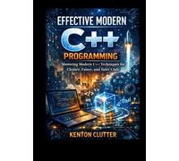 Effective Modern C++programming: Mastering Modern C++ Techniques for cleaner, faster and safer code.