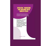 Effective Parenting for Children with ADHD in 2024: Ultimate Guide, techniques and strategies to build up your kids for success in school and life generally