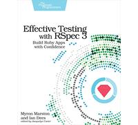Effective Testing With RSpec 3: Build Ruby Apps With Confidence