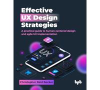 Effective UX Design Strategies: A practical guide to human-centered design and agile UX implementation (English Edition)