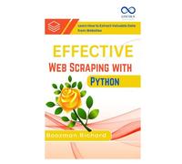 Effective Web Scraping with Python: Learn How to Extract Valuable Data from Websites