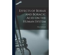 Effects of Borax and Boracic Acid on the Human System (Tascabile)