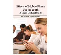 Effects of Mobile Phone Use on Youth: A Socio-Cultural Study [Paperback]