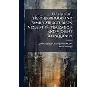 Effects of Neighborhood and Family Structure on Violent Victimization and Violent Delinquency