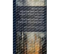 Effects of Neighborhood and Family Structure on Violent Victimization and Violent Delinquency