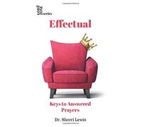 Effectual: Keys to Answered Prayer