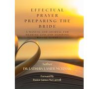 Effectual Prayer Preparing the Bride: A Manual for Hearing God and Avoiding Wrong Turns