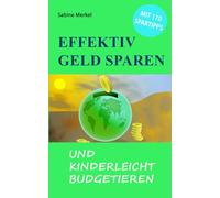 Effektiv Geld sparen und kinderleicht budgetieren: mit 170 Spartipps