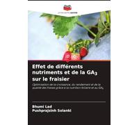 Effet de différents nutriments et de la GA3 sur le fraisier: Optimisation de la croissance, du rendement et de la qualité des fraises grâce à la nutrition foliaire et au GA¿
