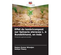 Effet du lombricompost sur Spinacia oleracea L. à Bundelkhand, en Inde: Production agricole durable