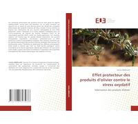 Effet protecteur des produits d'olivier contre le stress oxydatif: Valorisation des produits d'olivier